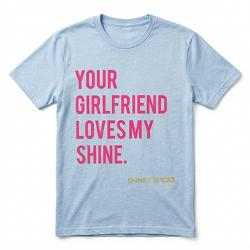 "Your Girlfriend Loves My Shine" T-shirt image 0