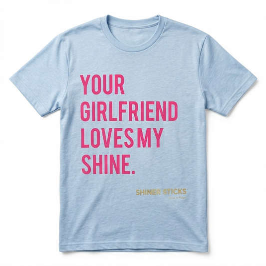 "Your Girlfriend Loves My Shine" T-shirt image 0